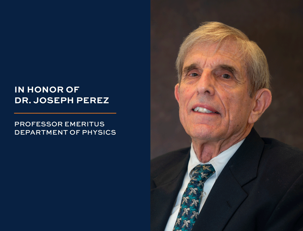 In Honor of Dr. Joseph Perez, Professor Emeritus, Department of Physics