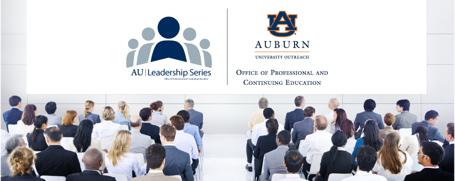 AU Leadership Series Auburn University Outreach Office of Professional and Continuing Education. Background image of business professionals sitting at a lecture.
